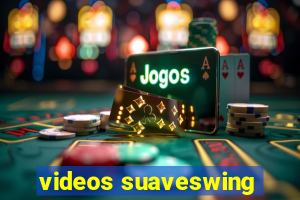 videos suaveswing